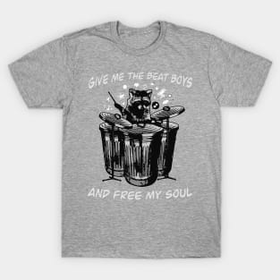 Give Me The Beat Boys And Free My Soul Humor T-Shirt